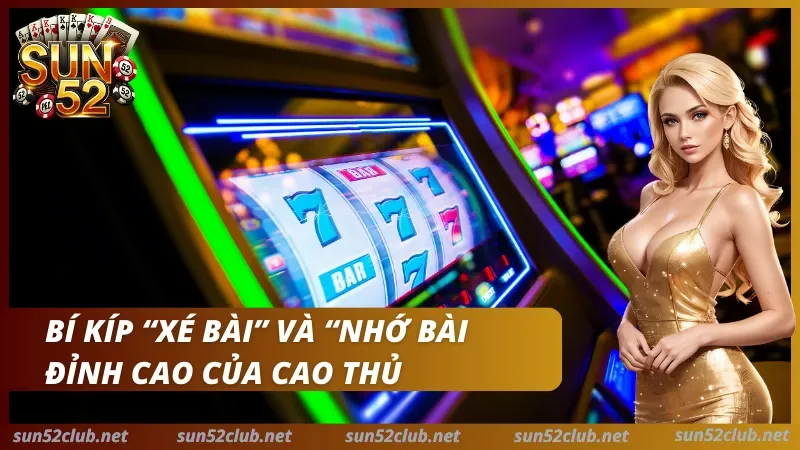 Cao thủ Sun52 áp dụng chiến thuật nhớ bài và chặt heo