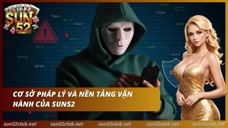 Cơ sở pháp lý và nền tảng vận hành của Sun52