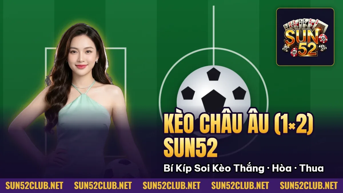 Hình minh họa bài viết: Kèo Châu Âu (1 2) Sun52: Bí Kíp Soi Kèo Thắng Hòa Thua