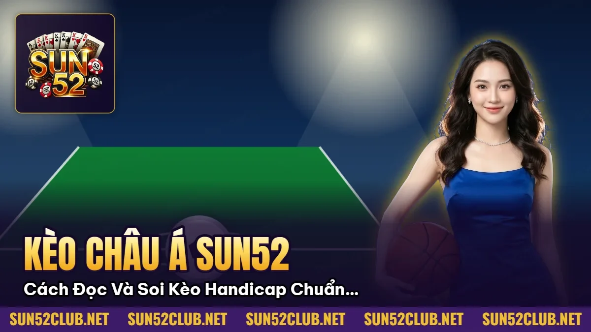Hình minh họa bài viết: Kèo Châu Á Sun52: Cách Đọc Và Soi Kèo Handicap Chuẩn 2026