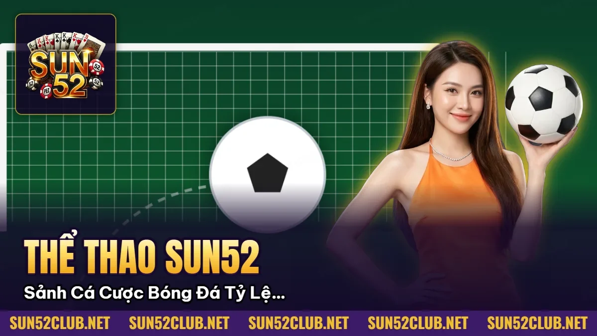 Hình minh họa bài viết: Thể Thao Sun52: Sảnh Cá Cược Bóng Đá Tỷ Lệ Odds Cao Nhất 2026