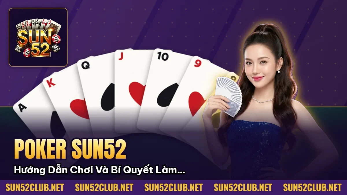 Poker Sun52 - Hướng Dẫn Chơi Và Bí Quyết Làm Chủ Bàn Đấu 6 Hình minh họa bài viết: Poker Sun52 Hướng Dẫn Chơi Và Bí Quyết Làm Chủ Bàn Đấu